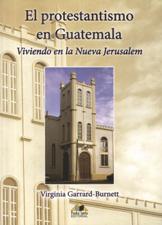 PROTESTANTISMO EN GUATEMALA. VIVIENDO EN LA NUEVA JERUSALEM