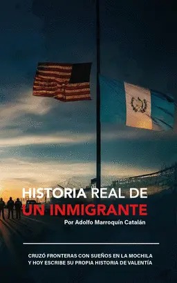HISTORIA REAL DE UN INMIGRANTE
