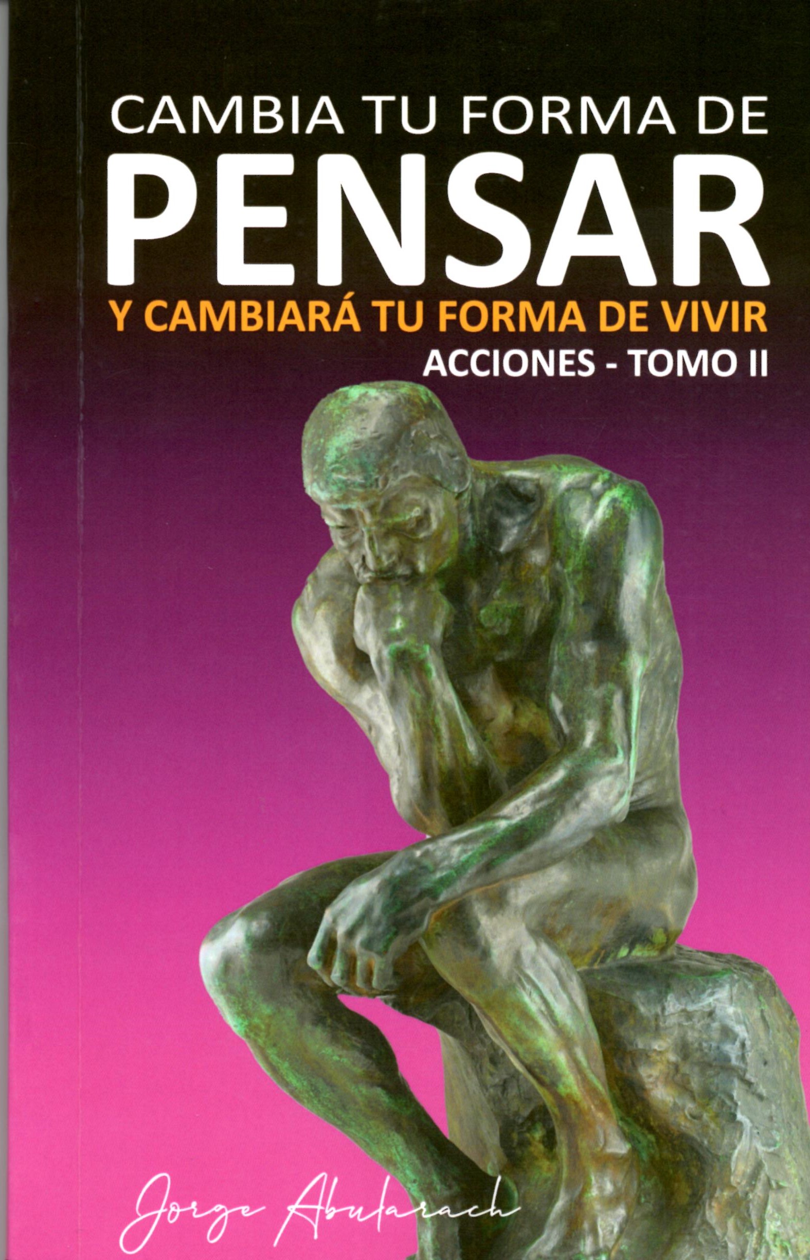 CAMBIA TU FORMA DE PENSAR Y CAMBIARÁ TU FORMA DE VIVIR. ACCIONES - TOMO II1705797645