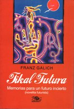 TIKAL FUTURA. MEMORIAS PARA UN FUTURO INCIERTO