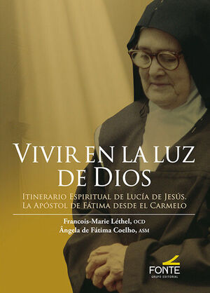 VIVIR EN LA LUZ DE DIOS. ITINERARIO ESPIRITUAL DE LUCÍA DE JESÚS. LA APÓSTOL DE FÁTIMA DESDE EL CARMELO
