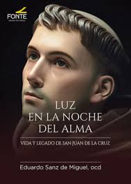 LUZ EN LA NOCHE DEL ALMA. VIDA Y LEGADO DE SAN JUAN DE LA CRUZ