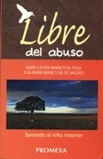 LIBRE DEL ABUSO. SANANDO AL NIÑO INTERIOR